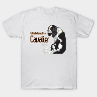 Life is Better with a Cavalier! Especially for Cavalier King Charles Spaniel Dog Lovers! T-Shirt